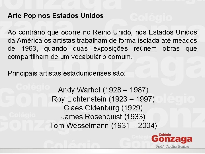 Arte Pop nos Estados Unidos Ao contrário que ocorre no Reino Unido, nos Estados Arte Pop nos Estados Unidos Ao contrário que ocorre no Reino Unido, nos Estados