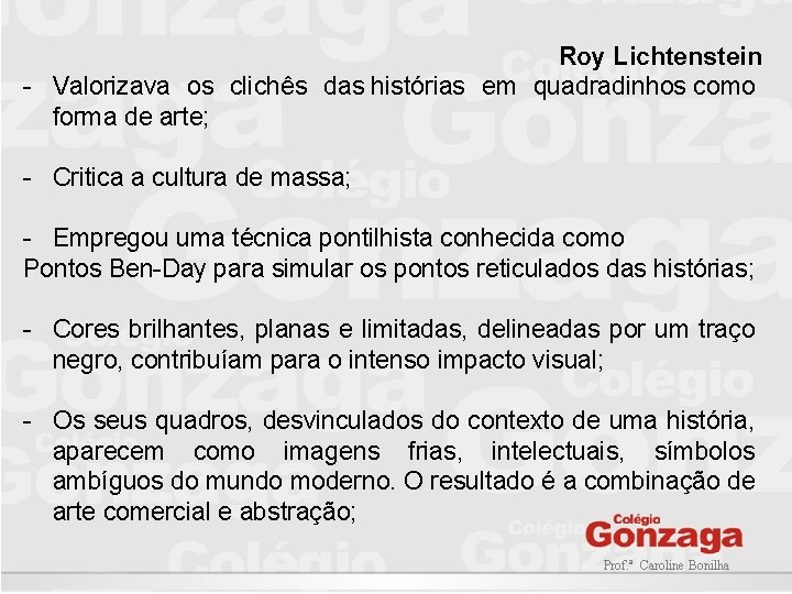 Roy Lichtenstein - Valorizava os clichês das histórias em quadradinhos como forma de arte; Roy Lichtenstein - Valorizava os clichês das histórias em quadradinhos como forma de arte;