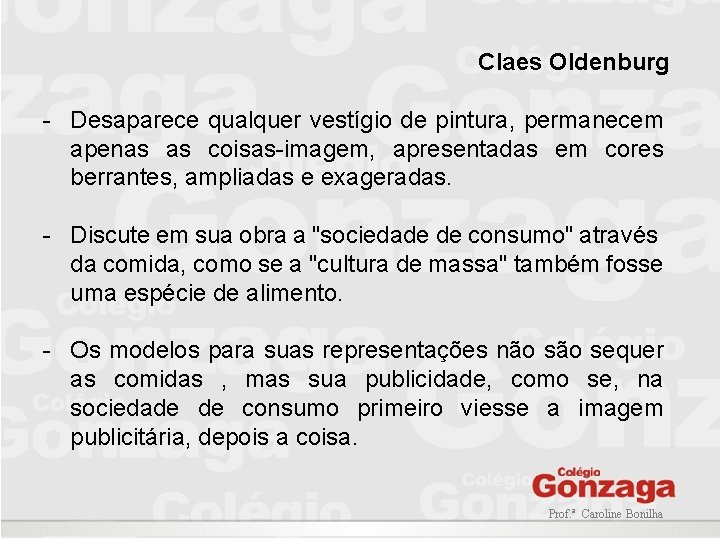 Claes Oldenburg - Desaparece qualquer vestígio de pintura, permanecem apenas as coisas-imagem, apresentadas em Claes Oldenburg - Desaparece qualquer vestígio de pintura, permanecem apenas as coisas-imagem, apresentadas em