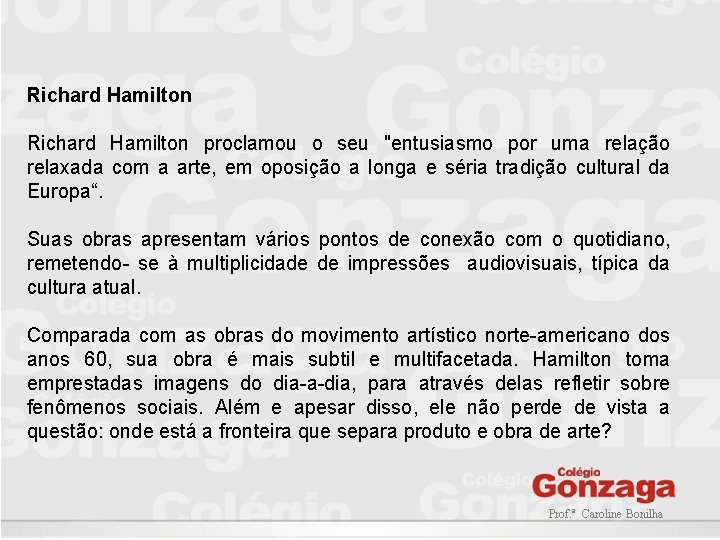 Richard Hamilton proclamou o seu "entusiasmo por uma relação relaxada com a arte, em Richard Hamilton proclamou o seu "entusiasmo por uma relação relaxada com a arte, em