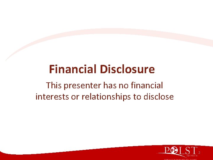 Financial Disclosure This presenter has no financial interests or relationships to disclose 2 Financial Disclosure This presenter has no financial interests or relationships to disclose 2