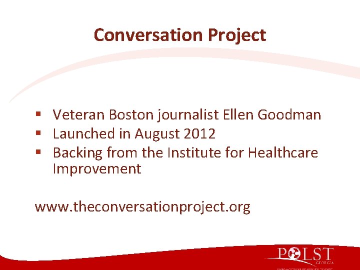 Conversation Project § Veteran Boston journalist Ellen Goodman § Launched in August 2012 § Conversation Project § Veteran Boston journalist Ellen Goodman § Launched in August 2012 §