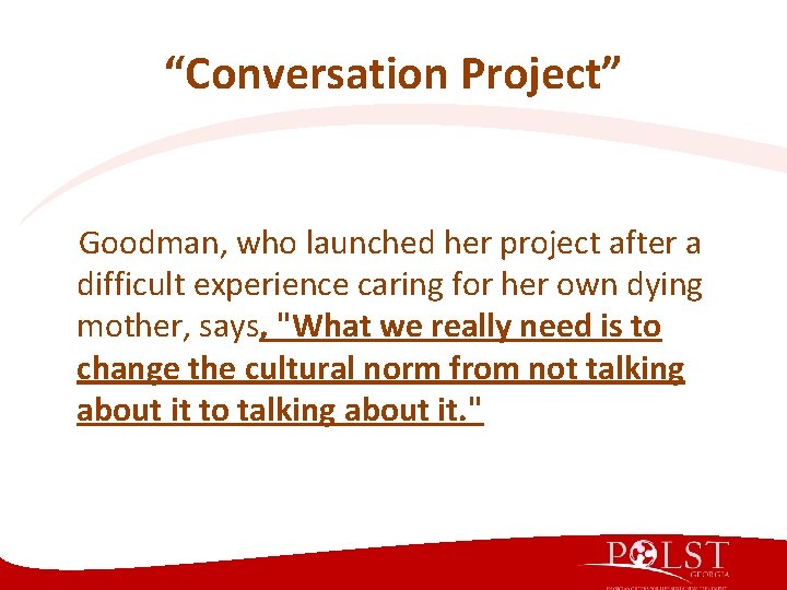 “Conversation Project” Goodman, who launched her project after a difficult experience caring for her “Conversation Project” Goodman, who launched her project after a difficult experience caring for her