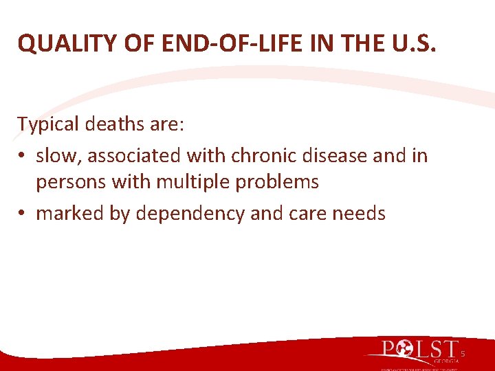 QUALITY OF END-OF-LIFE IN THE U. S. Typical deaths are: • slow, associated with QUALITY OF END-OF-LIFE IN THE U. S. Typical deaths are: • slow, associated with