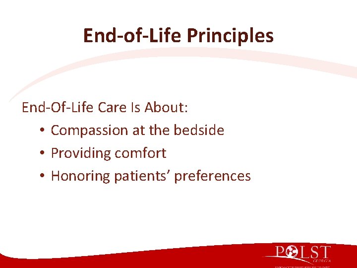 End-of-Life Principles End-Of-Life Care Is About: • Compassion at the bedside • Providing comfort End-of-Life Principles End-Of-Life Care Is About: • Compassion at the bedside • Providing comfort