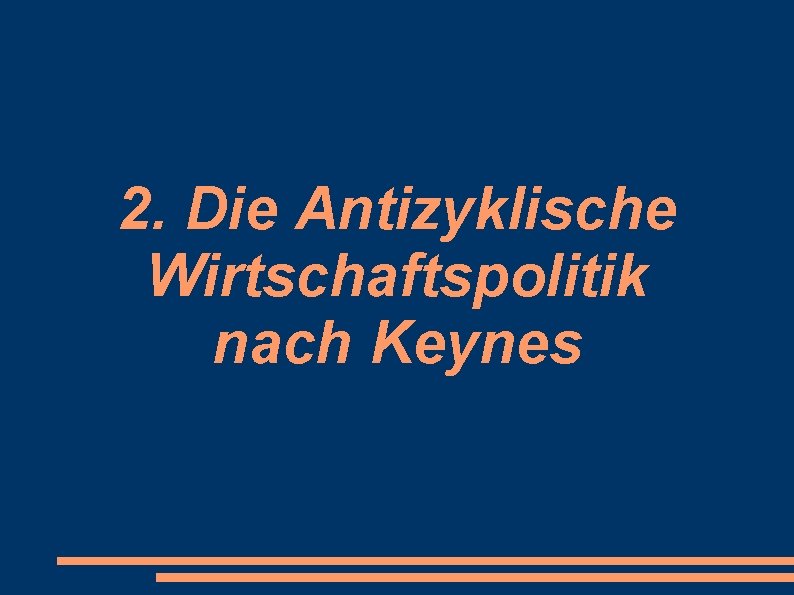 2. Die Antizyklische Wirtschaftspolitik nach Keynes 