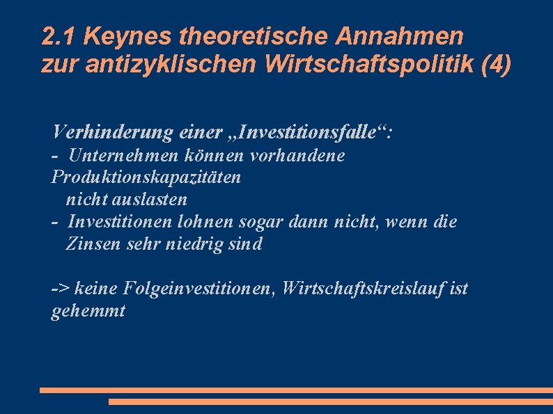 2. 1 Keynes theoretische Annahmen zur antizyklischen Wirtschaftspolitik (4) Verhinderung einer „Investitionsfalle“: - Unternehmen