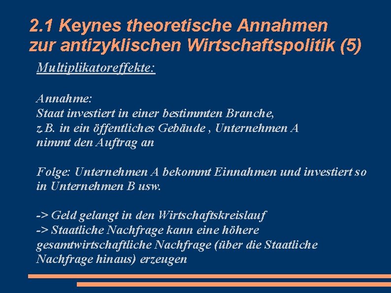 2. 1 Keynes theoretische Annahmen zur antizyklischen Wirtschaftspolitik (5) Multiplikatoreffekte: Annahme: Staat investiert in