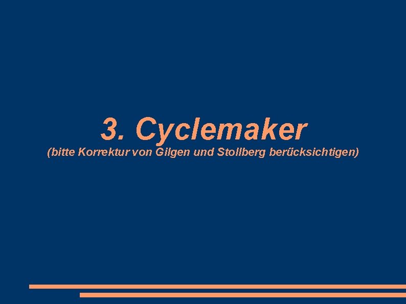 3. Cyclemaker (bitte Korrektur von Gilgen und Stollberg berücksichtigen) 