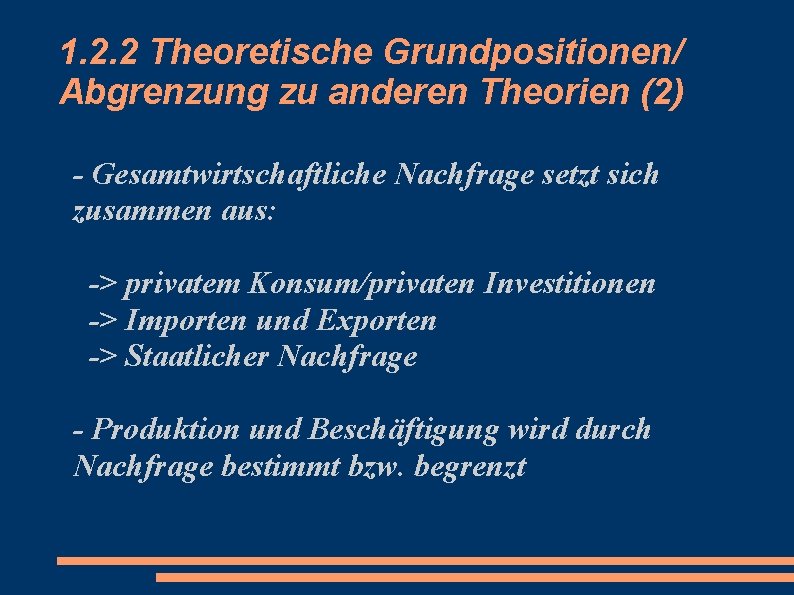 1. 2. 2 Theoretische Grundpositionen/ Abgrenzung zu anderen Theorien (2) - Gesamtwirtschaftliche Nachfrage setzt