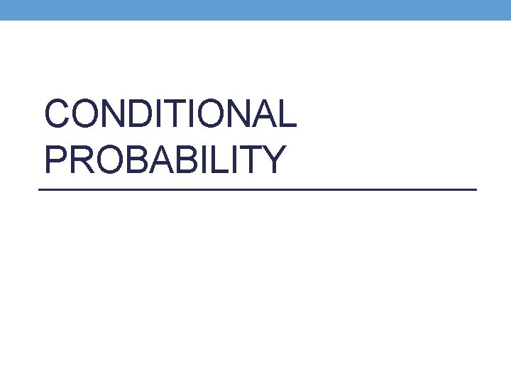 CONDITIONAL PROBABILITY 