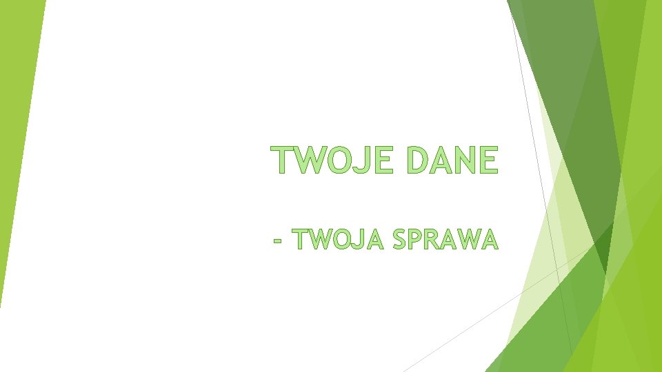 TWOJE DANE - TWOJA SPRAWA 