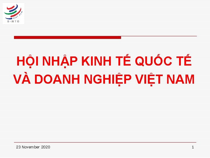 HỘI NHẬP KINH TẾ QUỐC TẾ VÀ DOANH NGHIỆP VIỆT NAM 23 November 2020