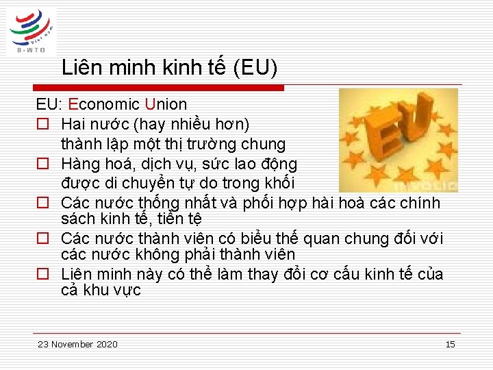 Liên minh kinh tế (EU) EU: Economic Union o Hai nước (hay nhiều hơn)