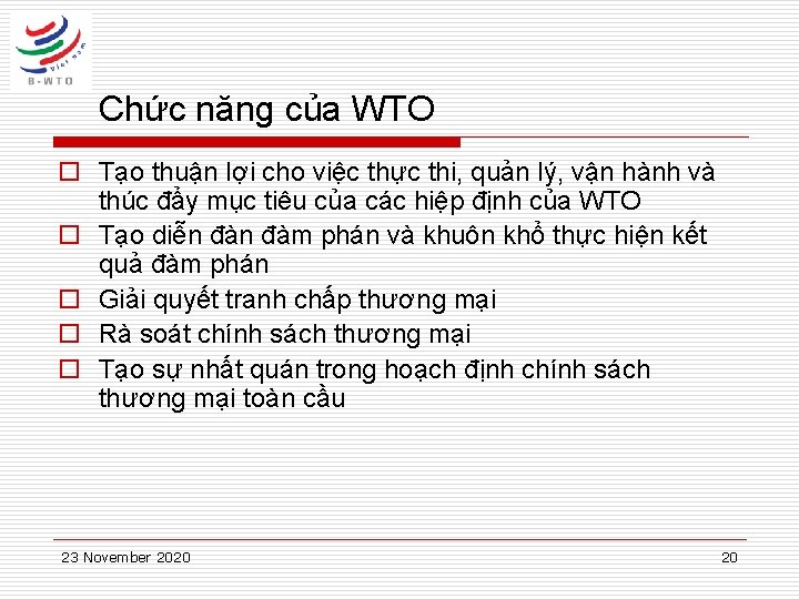 Chức năng của WTO o Tạo thuận lợi cho việc thực thi, quản lý,