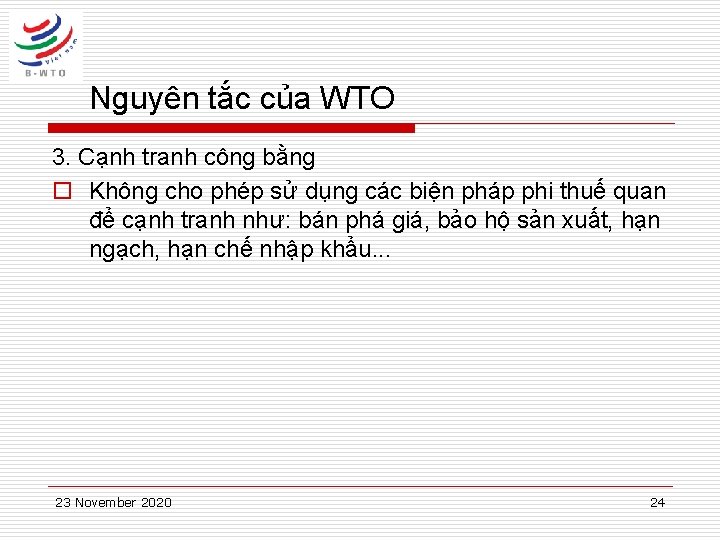 Nguyên tắc của WTO 3. Cạnh tranh công bằng o Không cho phép sử