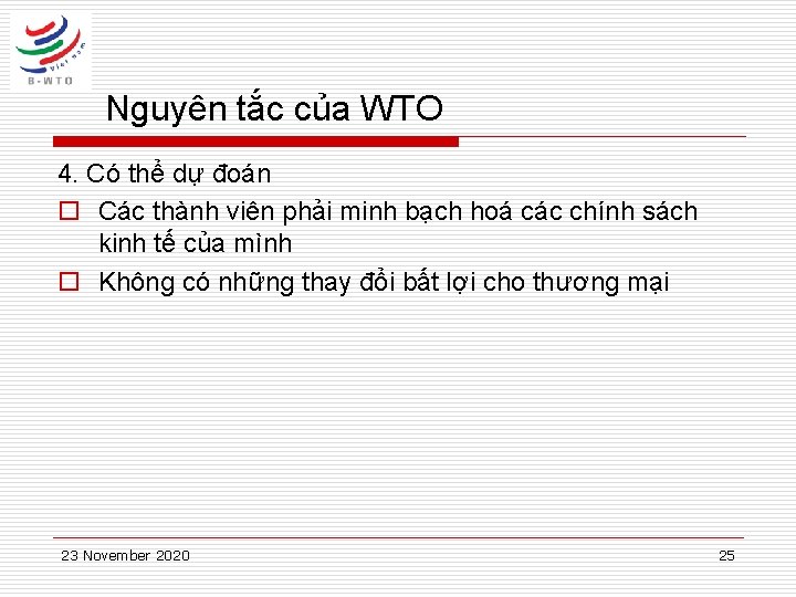 Nguyên tắc của WTO 4. Có thể dự đoán o Các thành viên phải