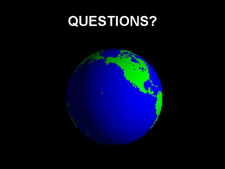 QUESTIONS? QUESTIONS?