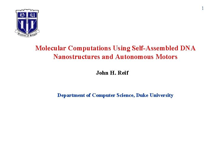 1 Molecular Computations Using Self-Assembled DNA Nanostructures and Autonomous Motors John H. Reif Department