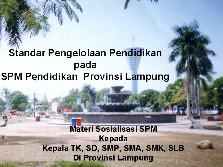 Standar Pengelolaan Pendidikan pada SPM Pendidikan Provinsi Lampung Materi Sosialisasi SPM Kepada Kepala TK,
