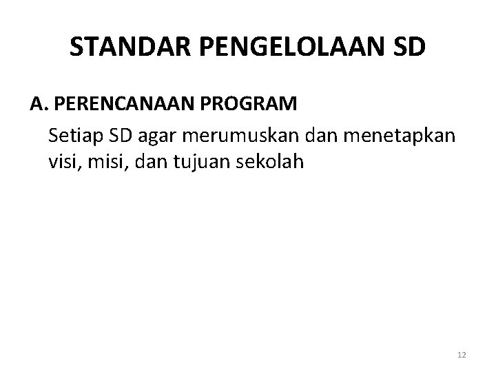 STANDAR PENGELOLAAN SD A. PERENCANAAN PROGRAM Setiap SD agar merumuskan dan menetapkan visi, misi,