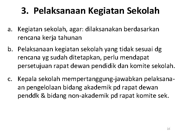 3. Pelaksanaan Kegiatan Sekolah a. Kegiatan sekolah, agar: dilaksanakan berdasarkan rencana kerja tahunan b.