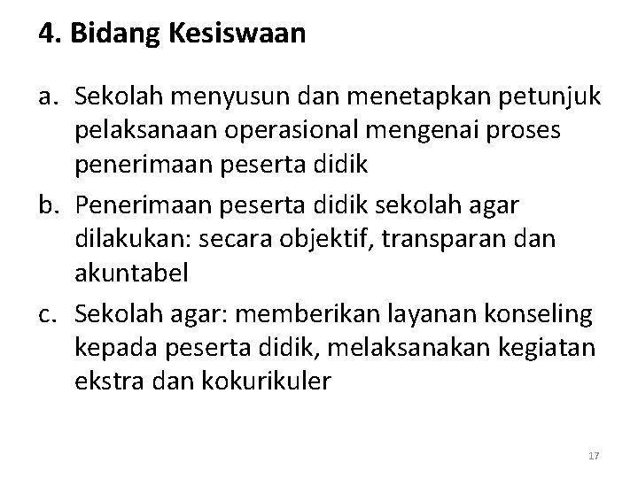 4. Bidang Kesiswaan a. Sekolah menyusun dan menetapkan petunjuk pelaksanaan operasional mengenai proses penerimaan