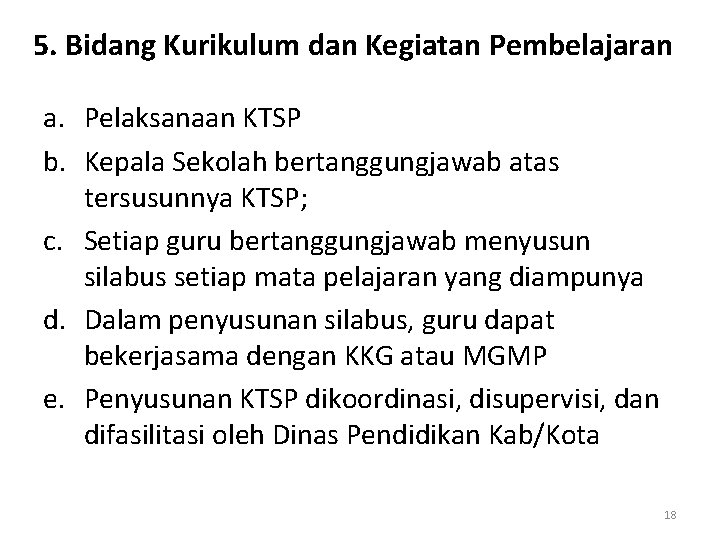 5. Bidang Kurikulum dan Kegiatan Pembelajaran a. Pelaksanaan KTSP b. Kepala Sekolah bertanggungjawab atas