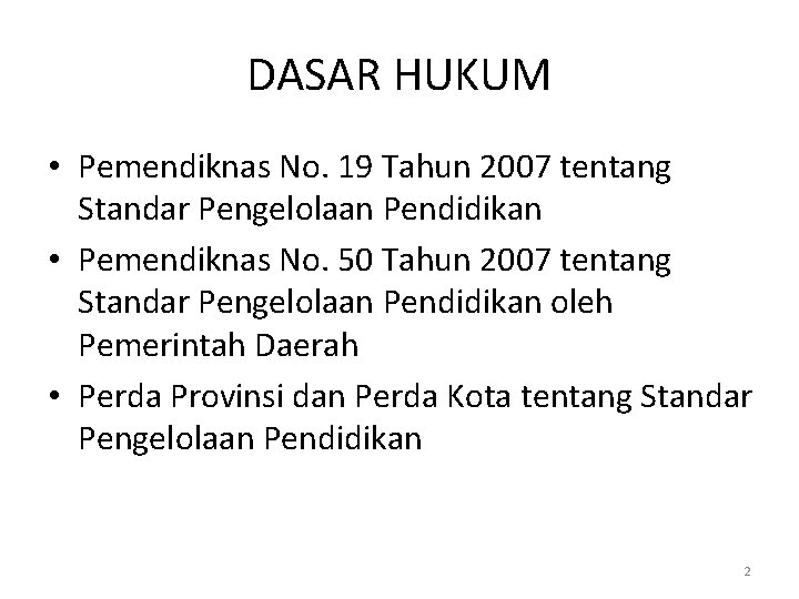 DASAR HUKUM • Pemendiknas No. 19 Tahun 2007 tentang Standar Pengelolaan Pendidikan • Pemendiknas