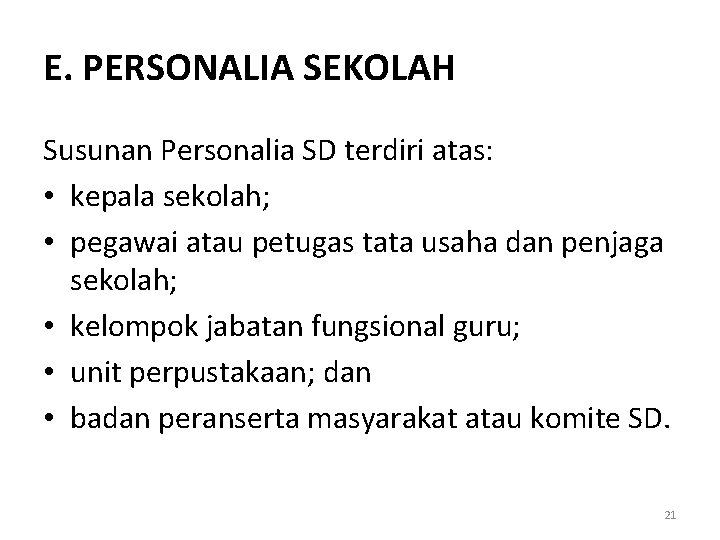 E. PERSONALIA SEKOLAH Susunan Personalia SD terdiri atas: • kepala sekolah; • pegawai atau