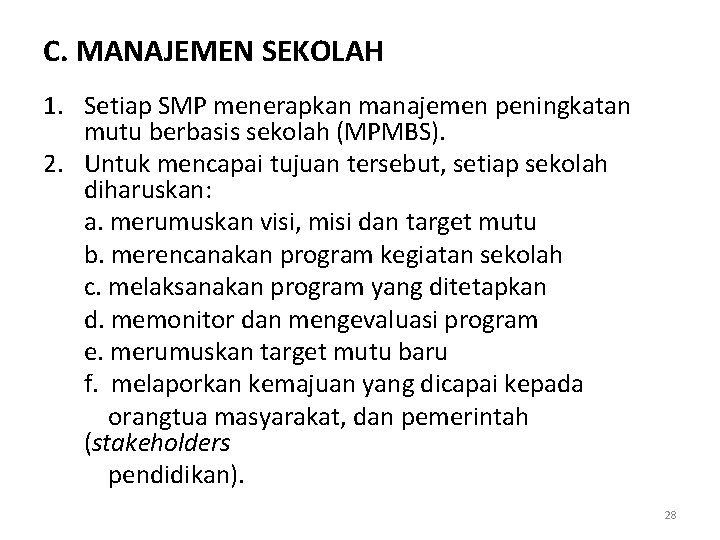 C. MANAJEMEN SEKOLAH 1. Setiap SMP menerapkan manajemen peningkatan mutu berbasis sekolah (MPMBS). 2.