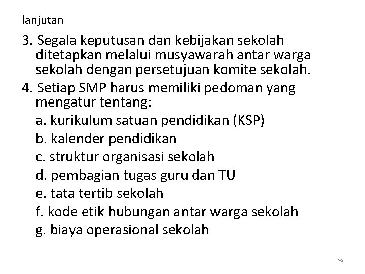 lanjutan 3. Segala keputusan dan kebijakan sekolah ditetapkan melalui musyawarah antar warga sekolah dengan