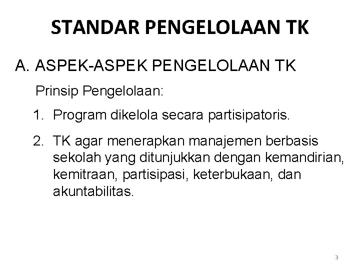 STANDAR PENGELOLAAN TK A. ASPEK-ASPEK PENGELOLAAN TK Prinsip Pengelolaan: 1. Program dikelola secara partisipatoris.