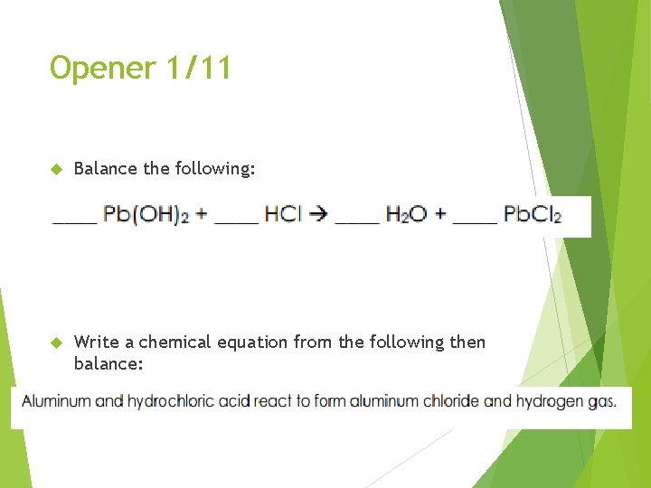 Opener 1/11 Balance the following: Write a chemical equation from the following then balance: