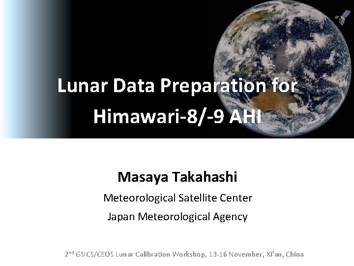Lunar Data Preparation for Himawari-8/-9 AHI Masaya Takahashi Meteorological Satellite Center Japan Meteorological Agency
