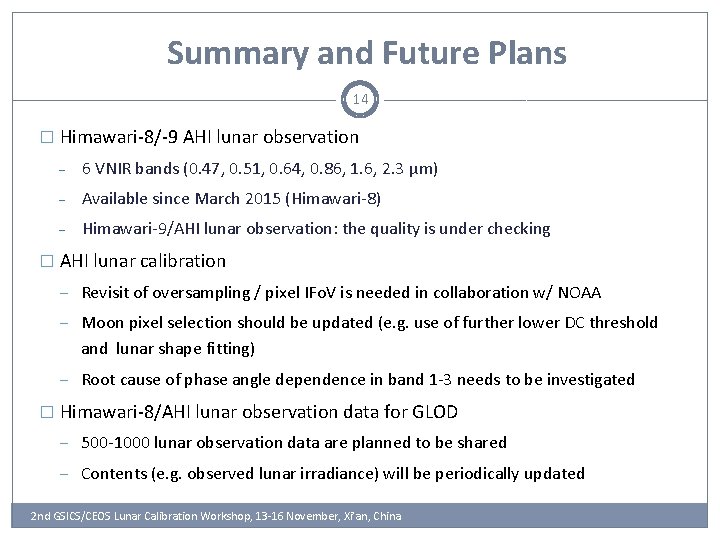 Summary and Future Plans 14 � Himawari-8/-9 AHI lunar observation ‒ 6 VNIR bands