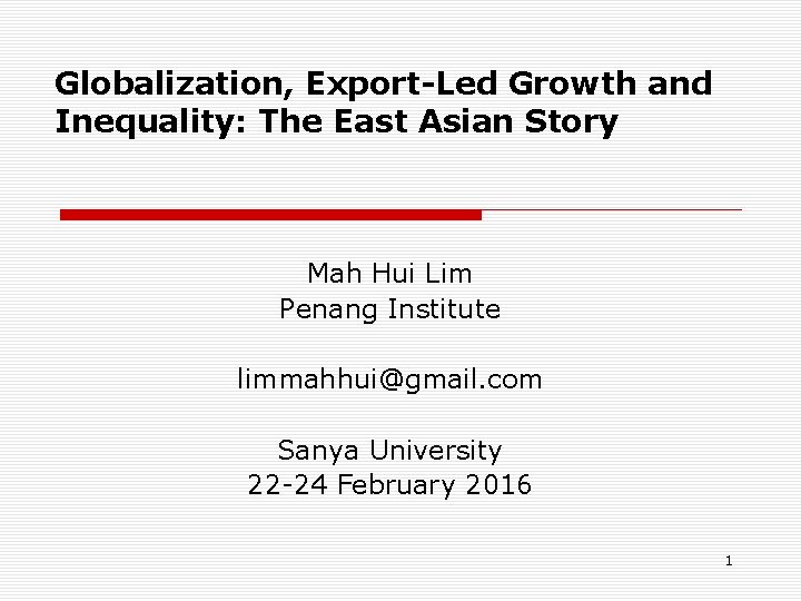 Globalization, Export-Led Growth and Inequality: The East Asian Story Mah Hui Lim Penang Institute