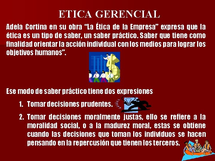 ETICA GERENCIAL Adela Cortina en su obra “La Ética de la Empresa” expresa que