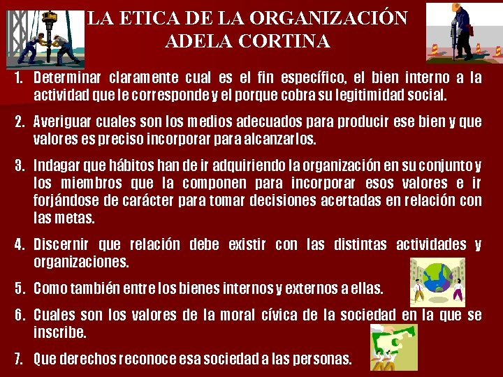 LA ETICA DE LA ORGANIZACIÓN ADELA CORTINA 1. Determinar claramente cual es el fin
