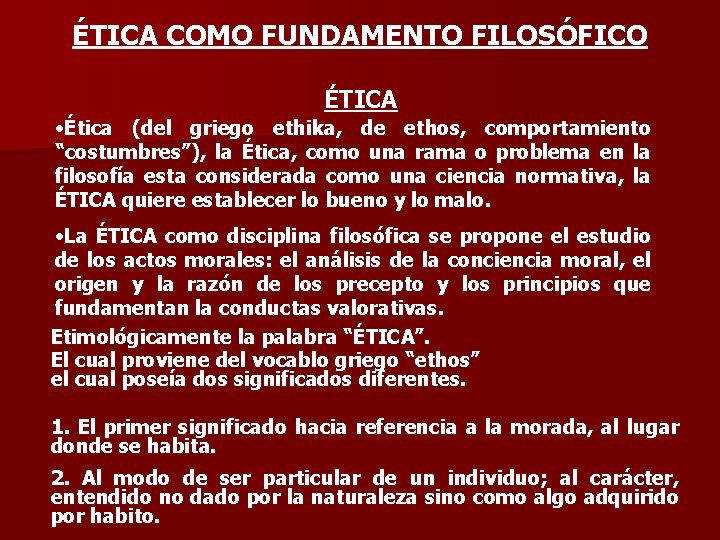 ÉTICA COMO FUNDAMENTO FILOSÓFICO ÉTICA • Ética (del griego ethika, de ethos, comportamiento “costumbres”),