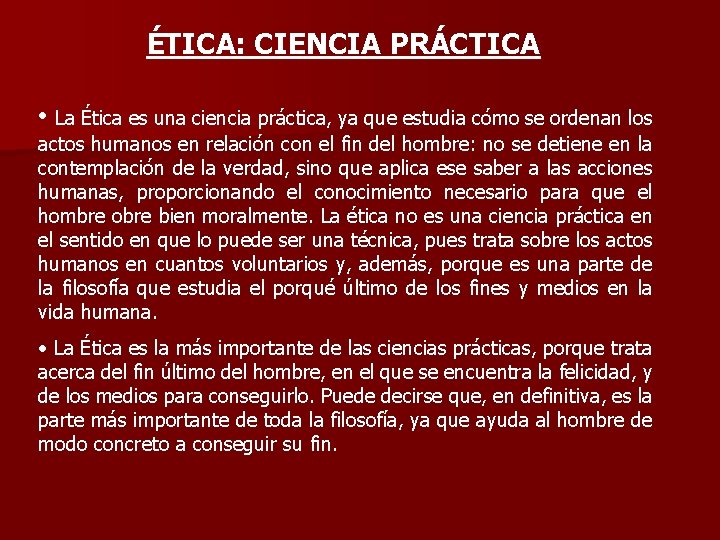 ÉTICA: CIENCIA PRÁCTICA • La Ética es una ciencia práctica, ya que estudia cómo