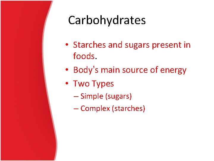 Carbohydrates • Starches and sugars present in foods. • Body’s main source of energy