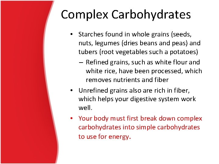 Complex Carbohydrates • Starches found in whole grains (seeds, nuts, legumes (dries beans and