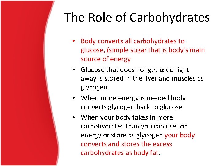 The Role of Carbohydrates • Body converts all carbohydrates to glucose, (simple sugar that