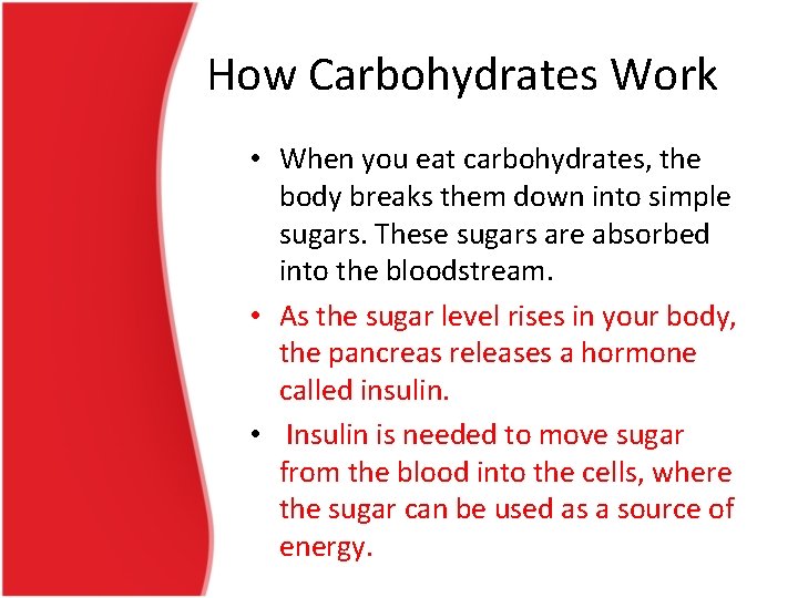 How Carbohydrates Work • When you eat carbohydrates, the body breaks them down into