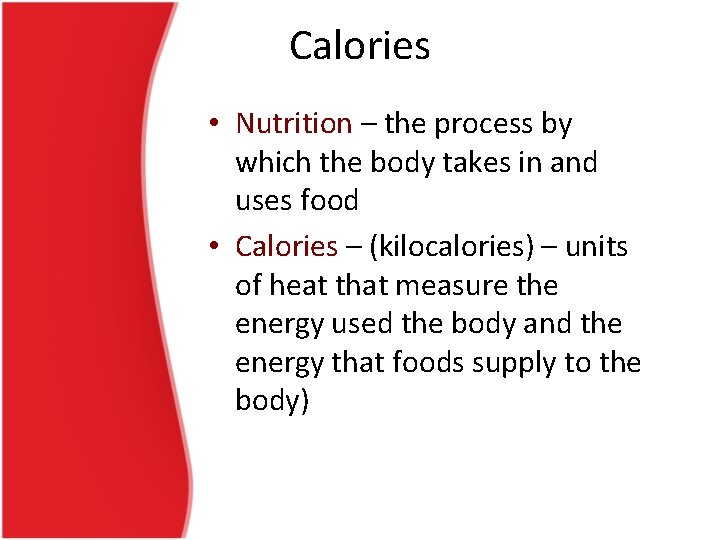 Calories • Nutrition – the process by which the body takes in and uses