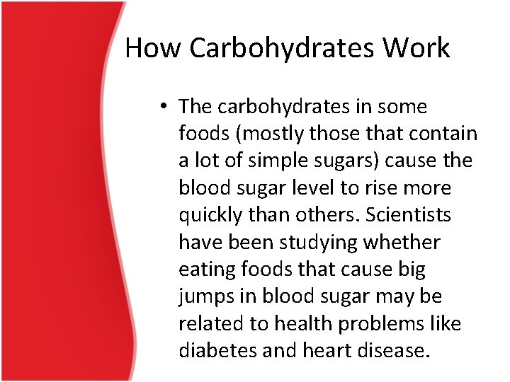 How Carbohydrates Work • The carbohydrates in some foods (mostly those that contain a