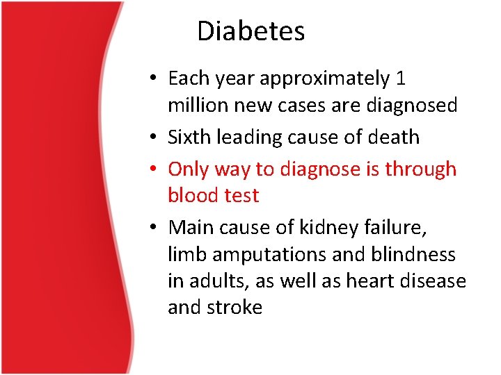 Diabetes • Each year approximately 1 million new cases are diagnosed • Sixth leading