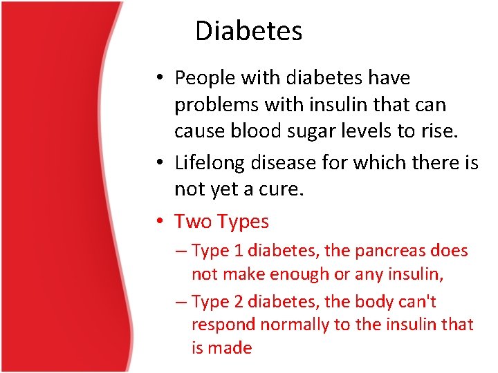 Diabetes • People with diabetes have problems with insulin that can cause blood sugar