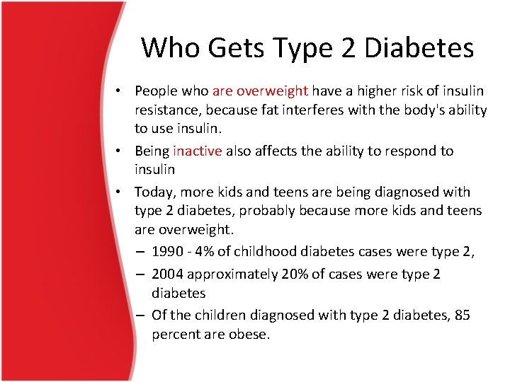 Who Gets Type 2 Diabetes • People who are overweight have a higher risk